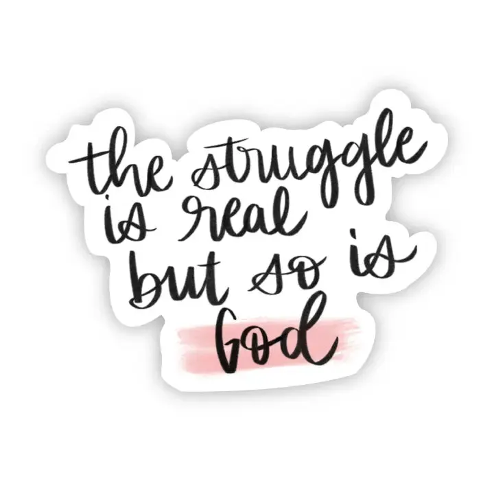 The Struggle Is Real But So Is God Sticker